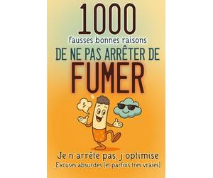 1000 fausses BONNES RAISONS de ne pas ARRETER de FUMER: Excuses absurdes (et parfois très vraies). Pour rire, déculpabiliser… et respirer mieux.: 1 ... n’arrête pas, j’optimise (Zéro Culpabilité))