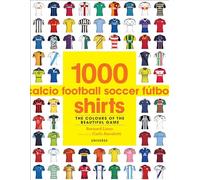 1000 Football Shirts: The Colors of the Beautiful Game