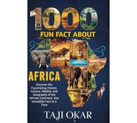 1000 Fun Facts About Africa: Discover the Fascinating History, Culture, Wildlife, and Geography of the African Continent, One Incredible Fact at a Time.