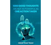1000 Good Thoughts Are Not As Powerful As 1 Action Taken