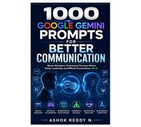 1000 Google Gemini Prompts for Better Communication: Master Workplace, Professional, Personal, Written, Verbal, Leadership, and Difficult Conversations with AI