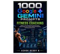 1000 Google Gemini Prompts for Fitness Coaching: Ready-to-Use AI Prompts for Personal Trainers, Online Coaches, Gym Owners, Wellness Professionals, and Fitness Entrepreneurs