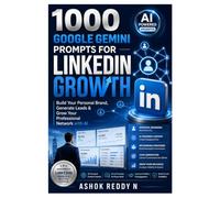 1000 GOOGLE GEMINI PROMPTS FOR LINKEDIN GROWTH: Build Your Personal Brand, Generate Leads & Grow Your Professional Network with AI