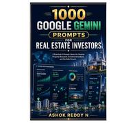 1000 Google Gemini Prompts for Real Estate Investors: A Practical AI Prompt Library for Smarter Property Research, Investment Analysis, and Portfolio Growth