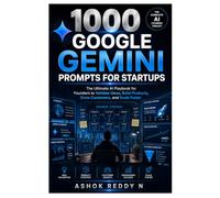 1000 GOOGLE GEMINI PROMPTS FOR STARTUPS: The Ultimate AI Playbook for Founders to Validate Ideas, Build Products, Grow Customers, and Scale Faster