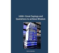 1000+ Great Sayings and Quotations to achieve Wisdom