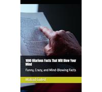 1000 Hilarious Facts That Will Blow Your Mind: Funny, Crazy, and Mind-Blowing Facts