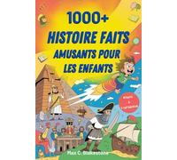 1000+ Histoire Faits amusants pour les enfants: Des histoires étonnantes, des événements surprenants et des découvertes intéressantes de l'histoire du monde pour les enfants curieux