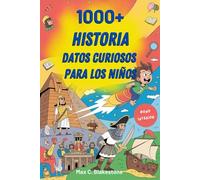 1000+ Historia Datos curiosos para los niños: Historias increíbles, eventos sorprendentes y descubrimientos geniales de la historia mundial para niños curiosos