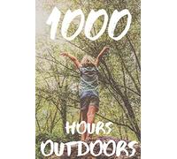 1000 Hours Outdoors: A Journal and Color in Tracker to Log Hours Spent Outside in Nature for Parents, Kids, Moms, Dads and Nature Lovers.