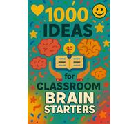 1000 Ideas: Classroom Brain Starters: Quick Prompts to Kick Off Any Class with Energy, Curiosity, and Engagement (1000 Ideas Books)