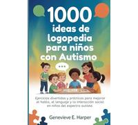 1000 ideas de logopedia para niños con autismo: Ejercicios divertidos y prácticos para mejorar el habla, el lenguaje y la interacción social en niños del espectro autista: 5 (Speech Therapy Ideas)