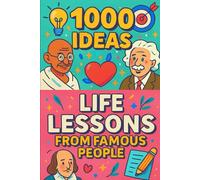1000 Ideas: Life Lessons From Famous People: Better living, one borrowed lesson at a time. (1000 Ideas Books)