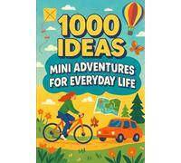 1000 Ideas: Mini Adventures For Everyday Life: Small actions. Big memories. (1000 Ideas Books)