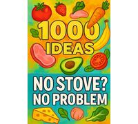 1000 Ideas: No Stove No Problem: No heat. No hassle. Just real food, ready to eat. (1000 Ideas Books)