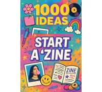 1000 Ideas: Start A Zine: Your voice. Your style. Your zine. (1000 Ideas Books)