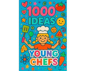 1000 Ideas: Young Chefs: Little chefs. Big ideas. (1000 Ideas Books)
