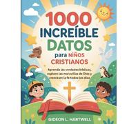 1000 Increíble Datos para niños cristianos: Aprenda las verdades bíblicas, explore las maravillas de Dios y crezca en la fe todos los días