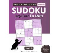 1000+ Insane Sudoku Large Print Puzzle Book For Adults 2025: Extreme Hard 9x9 | 6 puzzles per page 8.5x11 (Cat’s Sudoku Series)