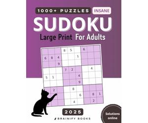 1000+ Insane Sudoku Large Print Puzzle Book For Adults 2025: Extreme Hard 9x9 | 6 puzzles per page 8.5x11 (Cat’s Sudoku Series)