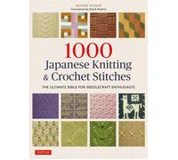 1000 Japanese Knitting & Crochet Stitches: The Ultimate Bible for Needlecraft En