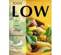 1000 Low Fat , Salt , Sugar , and Cholesterol Healthy Recipes