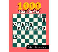 1000 Mate In One, Chess Puzzles: Unique Mate In 1 Chess Puzzles With Solutions