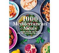 1000 Mediterranean Meals: Every Recipe You Need for the Healthiest Way to Eat (1) (1000 Meals)