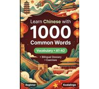 1000 Most Common Words in Chinese for Beginner: Build Your Vocabulary with Exercises, Examples & Glossary - Level A1-A2