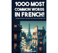 1000 Most Common Words in French! - A Beginners Phrasebook To Increasing Your Vocabulary And Becoming Fluent