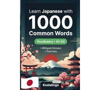 1000 Most Common Words in Japanese for Beginner: Build Your Vocabulary with Exercises, Examples & Glossary - Level A1-A2