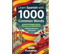 1000 Most Common Words in Spanish for Beginner: Spanish Vocabulary Builder: Exercises, Glossary & Level A1-A2 Practice