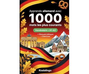 1000 Mots les Plus Courants en Allemand pour Débutant: Apprendre l'allemand avec exercices, exemples et glossaire - Niveau A1-A2