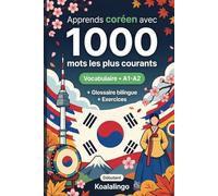 1000 Mots les Plus Courants en Coréen pour Débutant: Apprendre le coréen avec exercices, exemples et glossaire - Niveau A1-A2