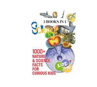 1000+ Nature & Science Facts for Curious Kids: The 3 Books in 1 Mini Encyclopedia of Water, Volcanoes, Animals, & Weird but True Trivia (Fun Facts For Kids 6-8)