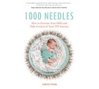 1000 Needles : How to Increase Your Odds and Take Control of Your IVF Journey