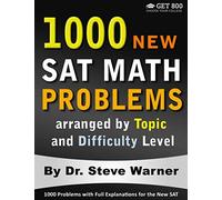 1000 New SAT Math Problems arranged by Topic and Difficulty Level: 1000 Problems with Full Explanations for the New SAT
