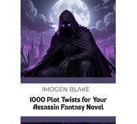 1000 Plot Twists for Your Assassin Fantasy Novel (The Master Plotter Series)