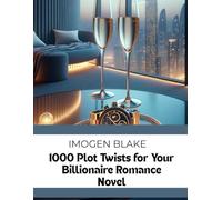 1000 Plot Twists for Your Billionaire Romance Novel (The Master Plotter Series)