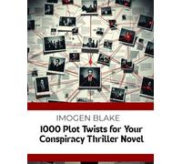1000 Plot Twists for Your Conspiracy Thriller Novel (The Master Plotter Series)