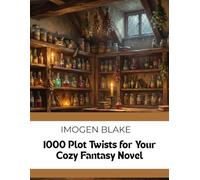 1000 Plot Twists for Your Cozy Fantasy Novel (The Master Plotter Series)