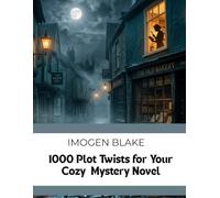 1000 Plot Twists for Your Cozy Mystery Novel (The Master Plotter Series)