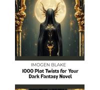1000 Plot Twists for Your Dark Fantasy Novel (The Master Plotter Series)