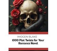 1000 Plot Twists For Your Dark Romance Novel (The Master Plotter Series)