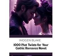 1000 Plot Twists for Your Gothic Romance Novel (The Master Plotter Series)