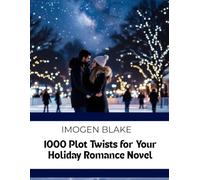 1000 Plot Twists for Your Holiday Romance Novel (The Master Plotter Series)