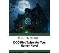 1000 Plot Twists For Your Horror Novel (The Master Plotter Series)