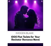 1000 Plot Twists for Your Rockstar Romance Novel (The Master Plotter Series)