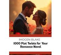 1000 Plot Twists for Your Romance Novel (The Master Plotter Series)
