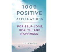 1000 Positive Affirmations for Self-Love, Health, and Happiness: Powerful, Inspirational Affirmations that will Transform you into Creating and ... the Life You Dream Of (Powerful Affirmations)